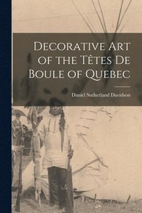bokomslag Decorative Art of the Têtes De Boule of Quebec