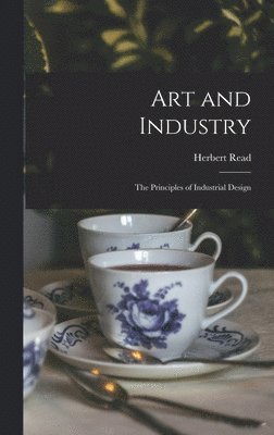 bokomslag Art and Industry: the Principles of Industrial Design