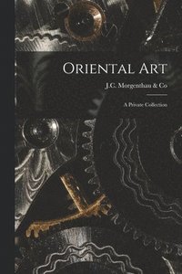 bokomslag Oriental Art: a Private Collection