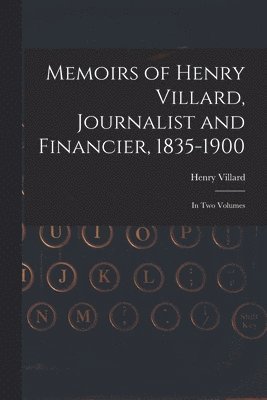 bokomslag Memoirs of Henry Villard, Journalist and Financier, 1835-1900