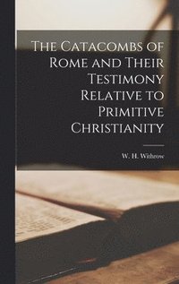 bokomslag The Catacombs of Rome and Their Testimony Relative to Primitive Christianity [microform]