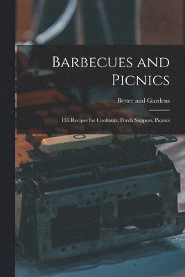 Barbecues and Picnics: 135 Recipes for Cookouts, Porch Suppers, Picnics, Häftad