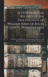 bokomslag Genealogical Record of the Descendants of William Nash of Bucks County, Pennsylvania