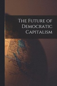 bokomslag The Future of Democratic Capitalism