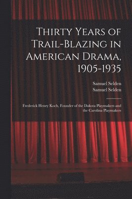 bokomslag Thirty Years of Trail-blazing in American Drama, 1905-1935