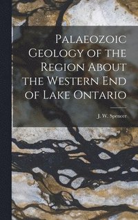 bokomslag Palaeozoic Geology of the Region About the Western End of Lake Ontario [microform]