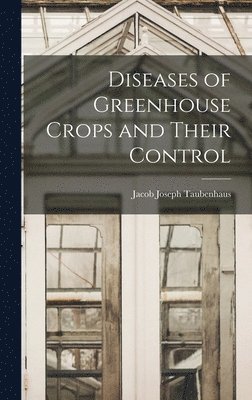 bokomslag Diseases of Greenhouse Crops and Their Control