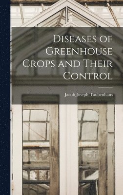 Diseases of Greenhouse Crops and Their Control 1