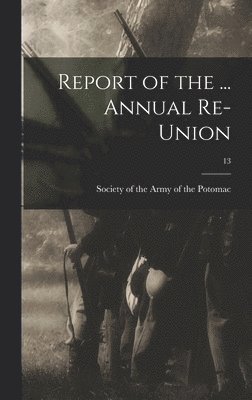 Report of the ... Annual Re-union; 13 1