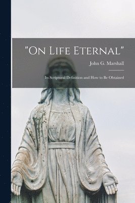 bokomslag &quot;On Life Eternal&quot; [microform]