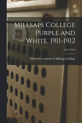 bokomslag Millsaps College Purple and White, 1911-1912; 1911-1912