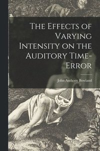bokomslag The Effects of Varying Intensity on the Auditory Time-error