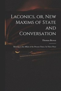 bokomslag Laconics, or, New Maxims of State and Conversation