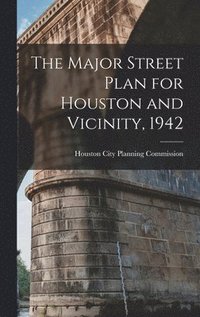 bokomslag Major Street Plan for Houston and Vicinity, 1942
