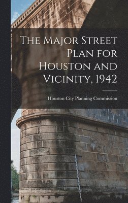 bokomslag Major Street Plan for Houston and Vicinity, 1942