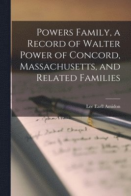 bokomslag Powers Family, a Record of Walter Power of Concord, Massachusetts, and Related Families