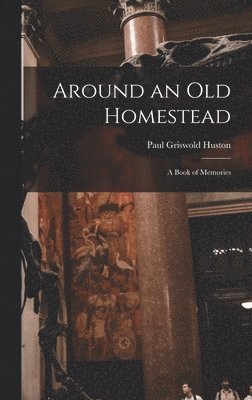 Around an Old Homestead 1
