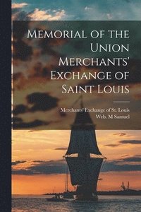 bokomslag Memorial of the Union Merchants' Exchange of Saint Louis