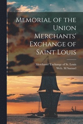Memorial of the Union Merchants' Exchange of Saint Louis 1