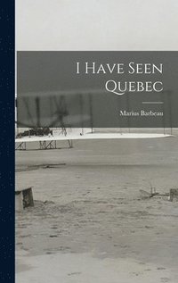 bokomslag I Have Seen Quebec