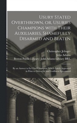 Christopher Jelinger - Usury Stated Overthrown, or, Usuries Champions With Their Auxiliaries, Shamefully Disarmed and Beaten, Inbunden