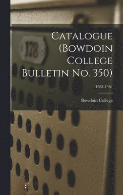 bokomslag Catalogue (Bowdoin College Bulletin No. 350); 1963-1964