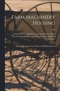 bokomslag Farm Machinery Housing: With Suggestions for Farm Shops and Shop Equipment; 702