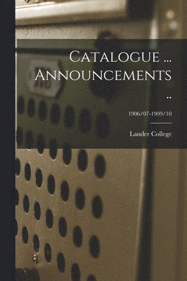 Catalogue ... Announcements ..; 1906/07-1909/10 1