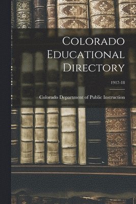 Colorado Educational Directory; 1917-18 1