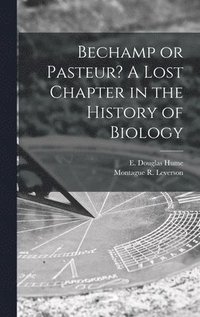 bokomslag Bechamp or Pasteur? A Lost Chapter in the History of Biology