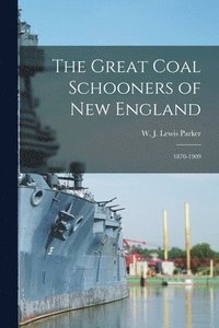 bokomslag The Great Coal Schooners of New England: 1870-1909