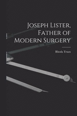 bokomslag Joseph Lister, Father of Modern Surgery
