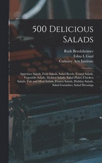 bokomslag 500 Delicious Salads: Appetizer Salads, Fruit Salads, Salad Bowls, Tossed Salads, Vegetable Salads, Molded Salads, Salad Plates, Chicken Sal