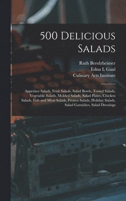 bokomslag 500 Delicious Salads: Appetizer Salads, Fruit Salads, Salad Bowls, Tossed Salads, Vegetable Salads, Molded Salads, Salad Plates, Chicken Sal