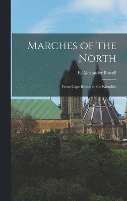 Marches of the North: From Cape Breton to the Klondike 1