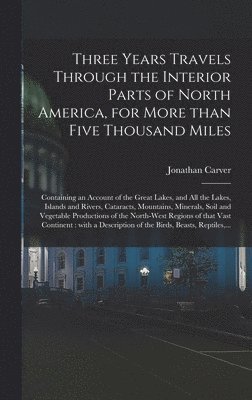 Three Years Travels Through the Interior Parts of North America, for More Than Five Thousand Miles [microform] 1