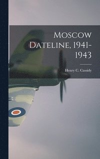 bokomslag Moscow Dateline, 1941-1943