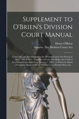 Supplement to O'Brien's Division Court Manual [microform] 1