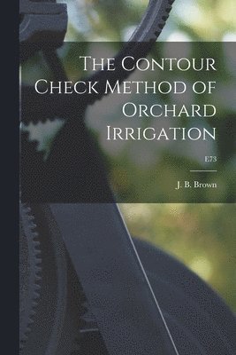 The Contour Check Method of Orchard Irrigation; E73, Häftad