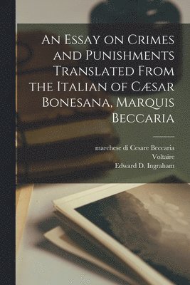 An Essay on Crimes and Punishments Translated From the Italian of Csar Bonesana, Marquis Beccaria 1