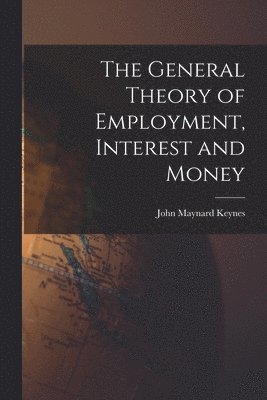 bokomslag The General Theory of Employment, Interest and Money