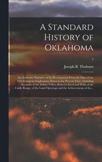 bokomslag Standard History of Oklahoma; an Authentic Narrative of Its Development From the Date of the First European Exploration Down to the Present Time, Including Accounts of the Indian Tribes, Both Civil...