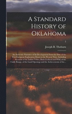bokomslag Standard History of Oklahoma; an Authentic Narrative of Its Development From the Date of the First European Exploration Down to the Present Time, Including Accounts of the Indian Tribes, Both Civil...