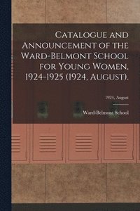 bokomslag Catalogue and Announcement of the Ward-Belmont School for Young Women, 1924-1925 (1924, August).; 1924, August