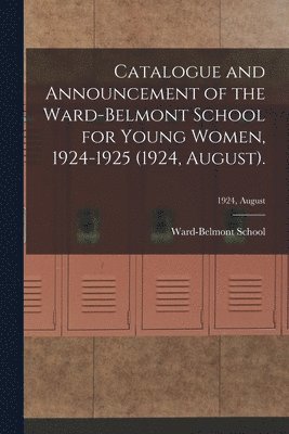 Catalogue and Announcement of the Ward-Belmont School for Young Women, 1924-1925 (1924, August).; 1924, August 1