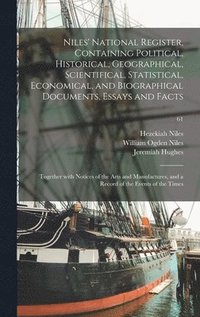 bokomslag Niles' National Register, Containing Political, Historical, Geographical, Scientifical, Statistical, Economical, And Biographical Documents, Essays And Facts