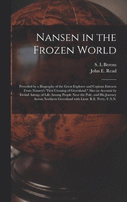 S. L. Berens, John E. (John Elliot) B. Read - Nansen in the Frozen World [microform], Inbunden