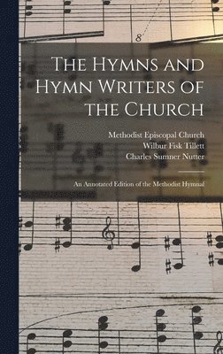 Wilbur Fisk 1854-1936 Tillett, Charles Sumner 1842- Nutter, Wilbur Fisk Tillett, Charles Sumner Nutter - Hymns and Hymn Writers of the Church, Inbunden