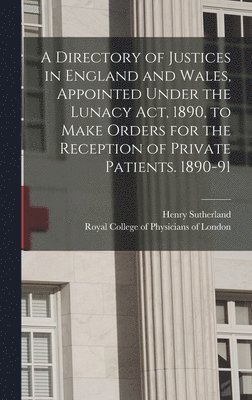 bokomslag Directory of Justices in England and Wales, Appointed Under the Lunacy Act, 1890, to Make Orders for the Reception of Private Patients. 1890-91