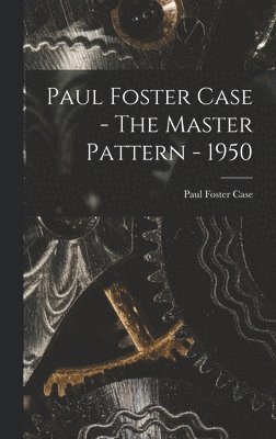 bokomslag Paul Foster Case - The Master Pattern - 1950